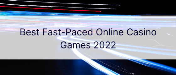 Los mejores juegos de casino en línea de ritmo rápido 2022